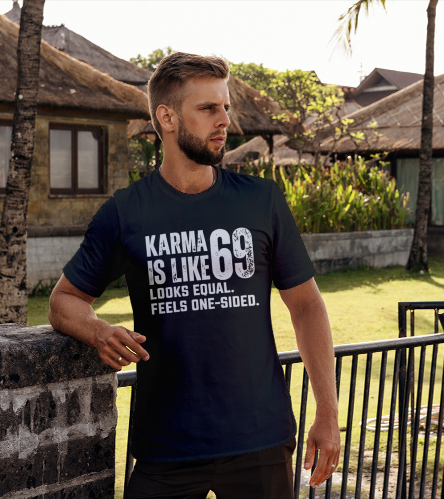 Karma Is Like 69 Looks Equal Feels One Sided T-Shirt