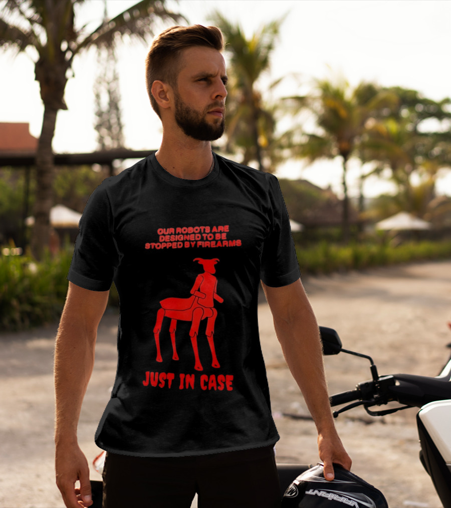 Our Robots Are Designed To Be Stopped By Firearms Just In Case Red Four Legged Robot T-Shirt