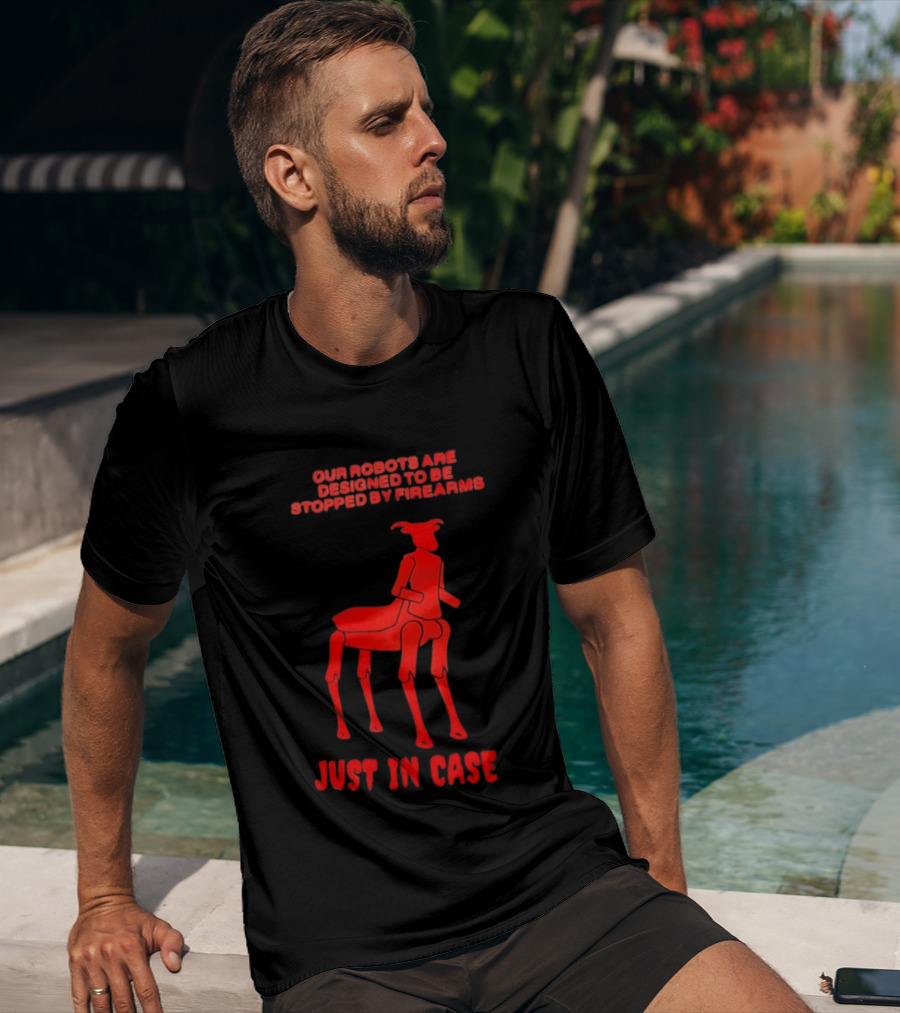 Our Robots Are Designed To Be Stopped By Firearms Just In Case Red Four Legged Robot T-Shirt