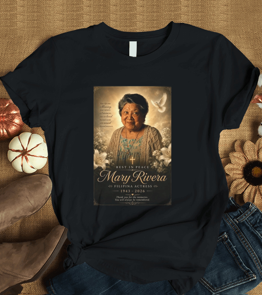 Rest In Peace Mary Rivera Filipina Actress 1943 2026 Thank You For The Memories You Will Always Be Remembered T-Shirt