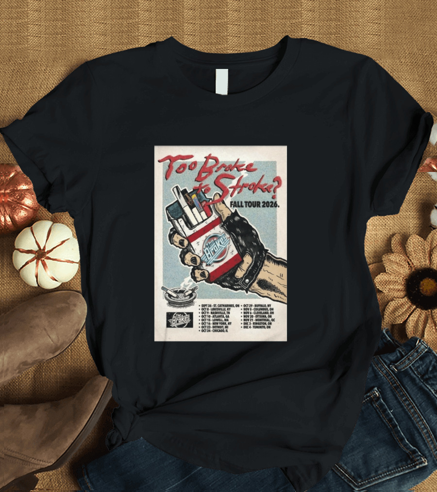 Too Broke To Stroke Fall Tour 2026 St. Catharines To Toronto Dates The Brokes T-Shirt