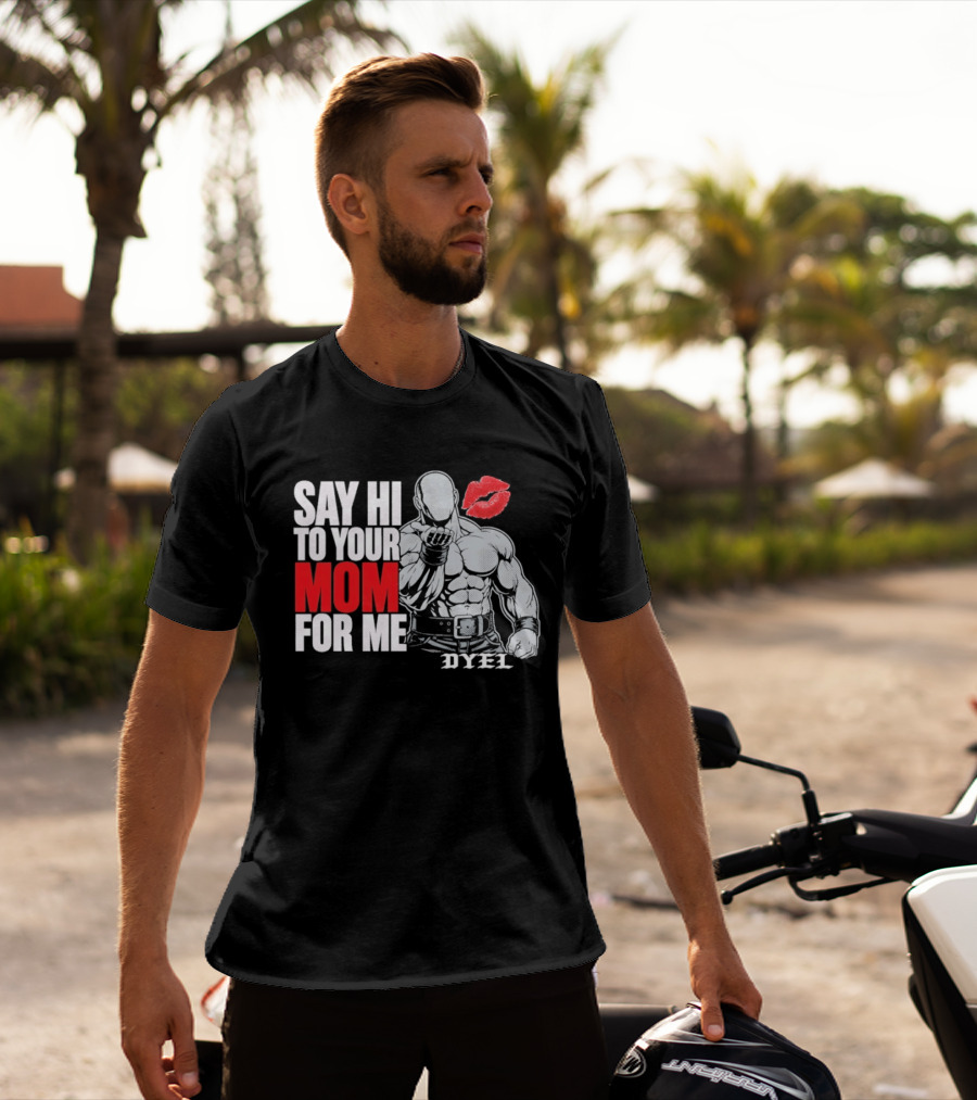 Say Hi To Your Mom For Me Bodybuilder DYEL Kiss T-Shirt