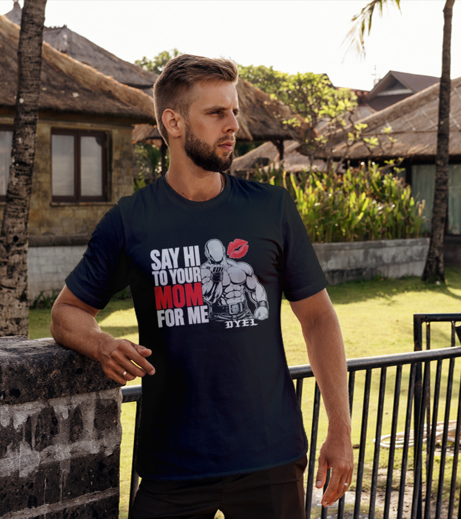 Say Hi To Your Mom For Me Bodybuilder DYEL Kiss T-Shirt