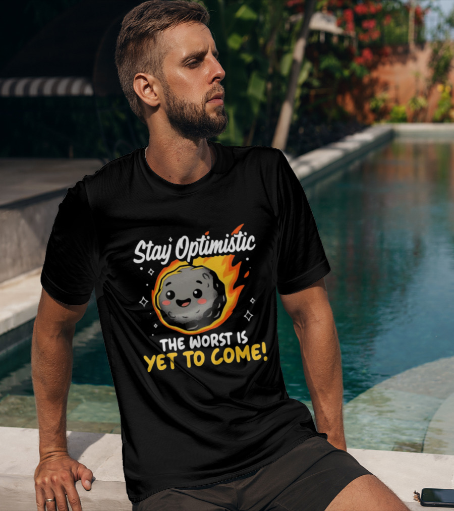 Stay Optimistic Meteor Smile The Worst Is Yet To Come T-Shirt