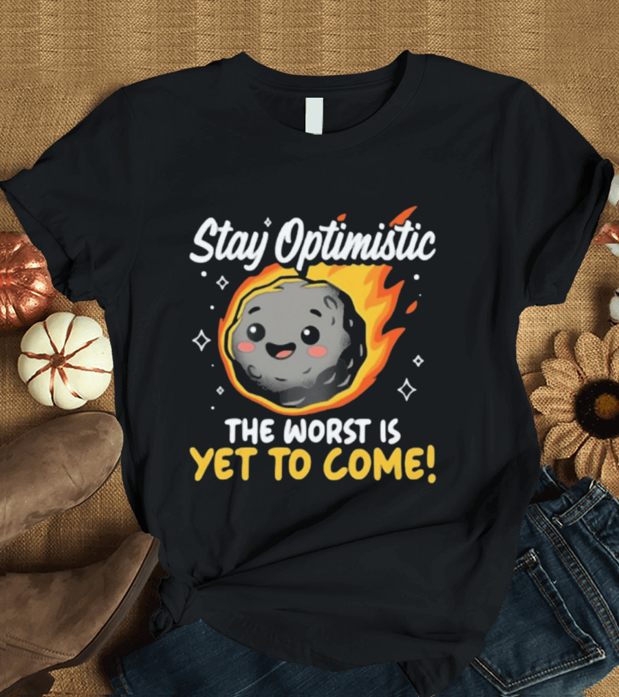 Stay Optimistic Meteor Smile The Worst Is Yet To Come T-Shirt