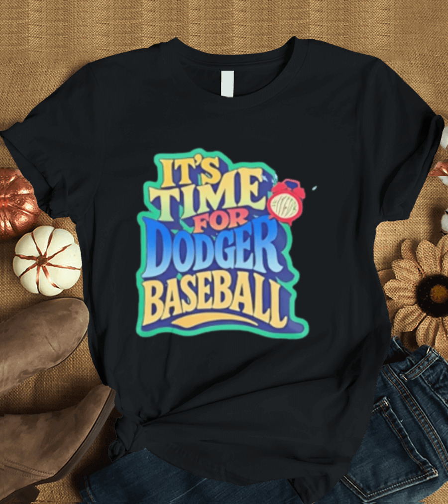 It's Time For Dodger Baseball With T-Shirt