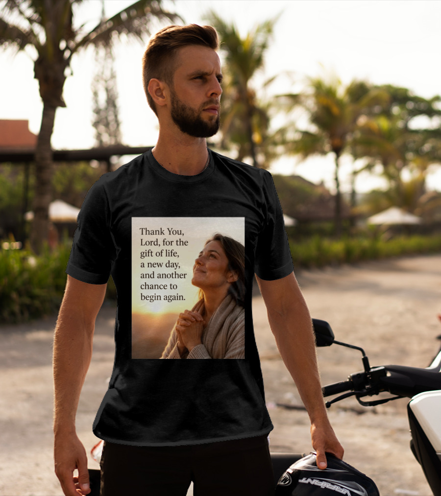 Thank You Lord For The Gift Of Life A New Day And Another Chance To Begin Again T-Shirt