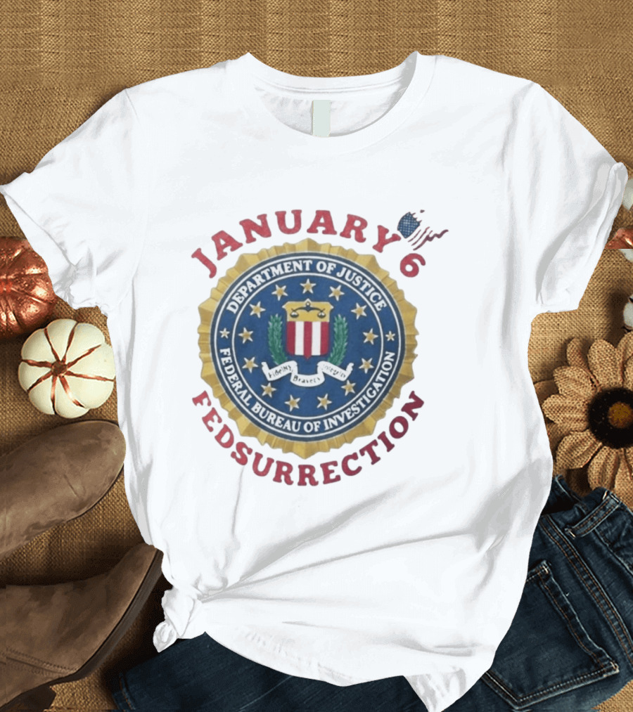 January 6 Fedsurrection Department Of Justice Federal Bureau Of Investigation T-Shirt