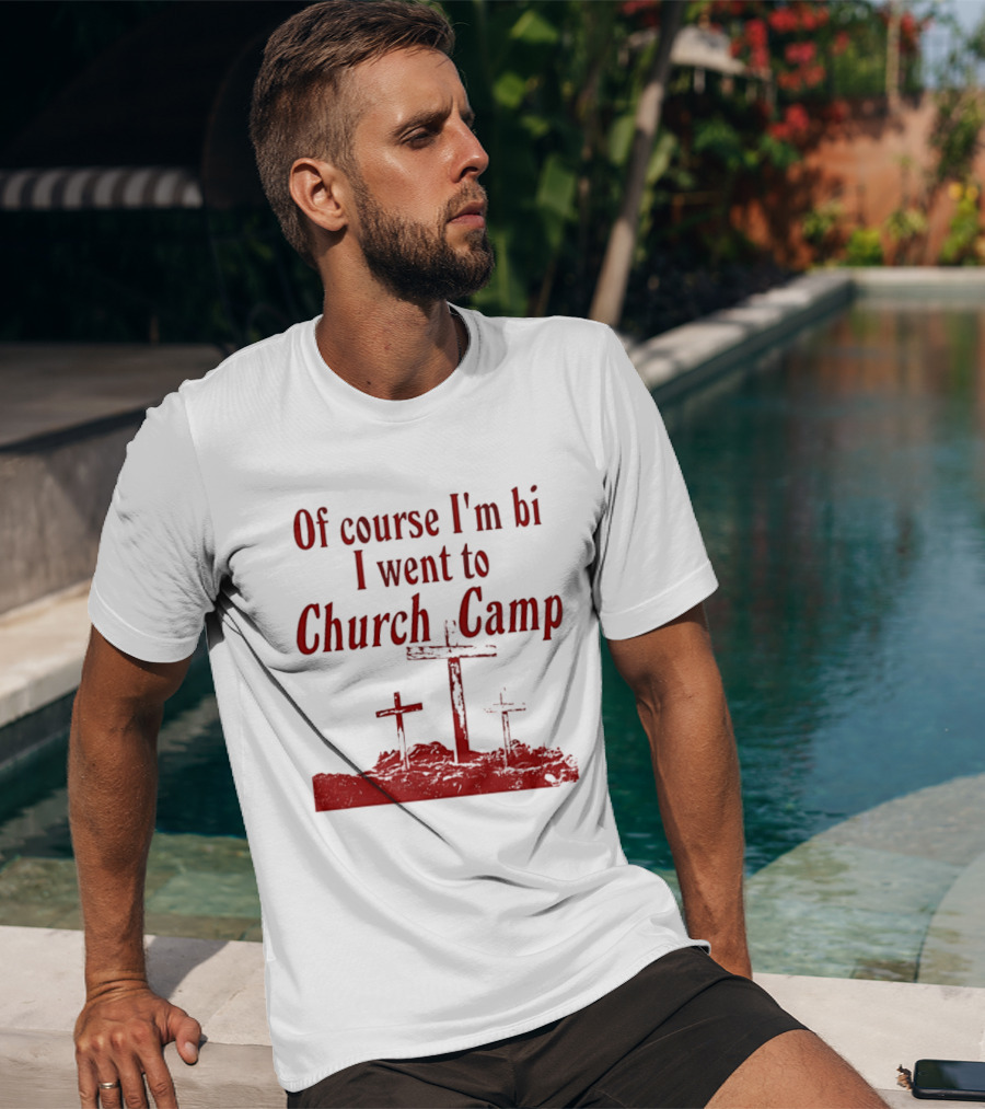 Of Course I'm Bi I Went To Church Camp Crosses T-Shirt