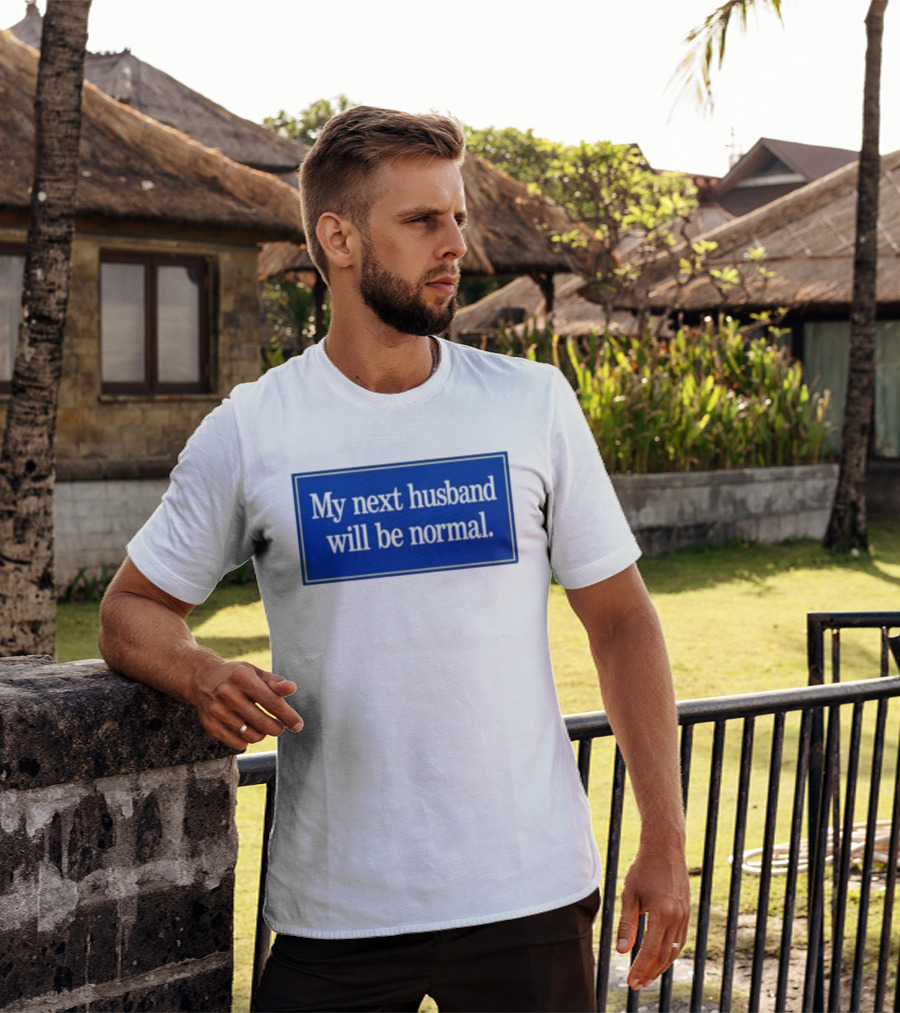 My Next Husband Will Be Normal White Text Blue T-Shirt