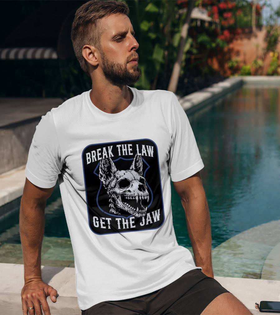 Break The Law Get The Jaw Skull Dog Police T-Shirt