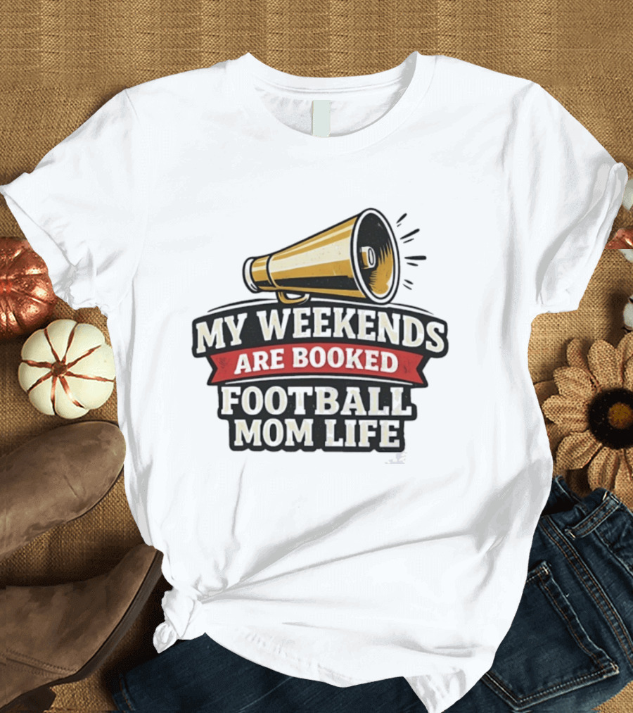 My Weekends Are Booked Football Mom Life Megaphone T-Shirt