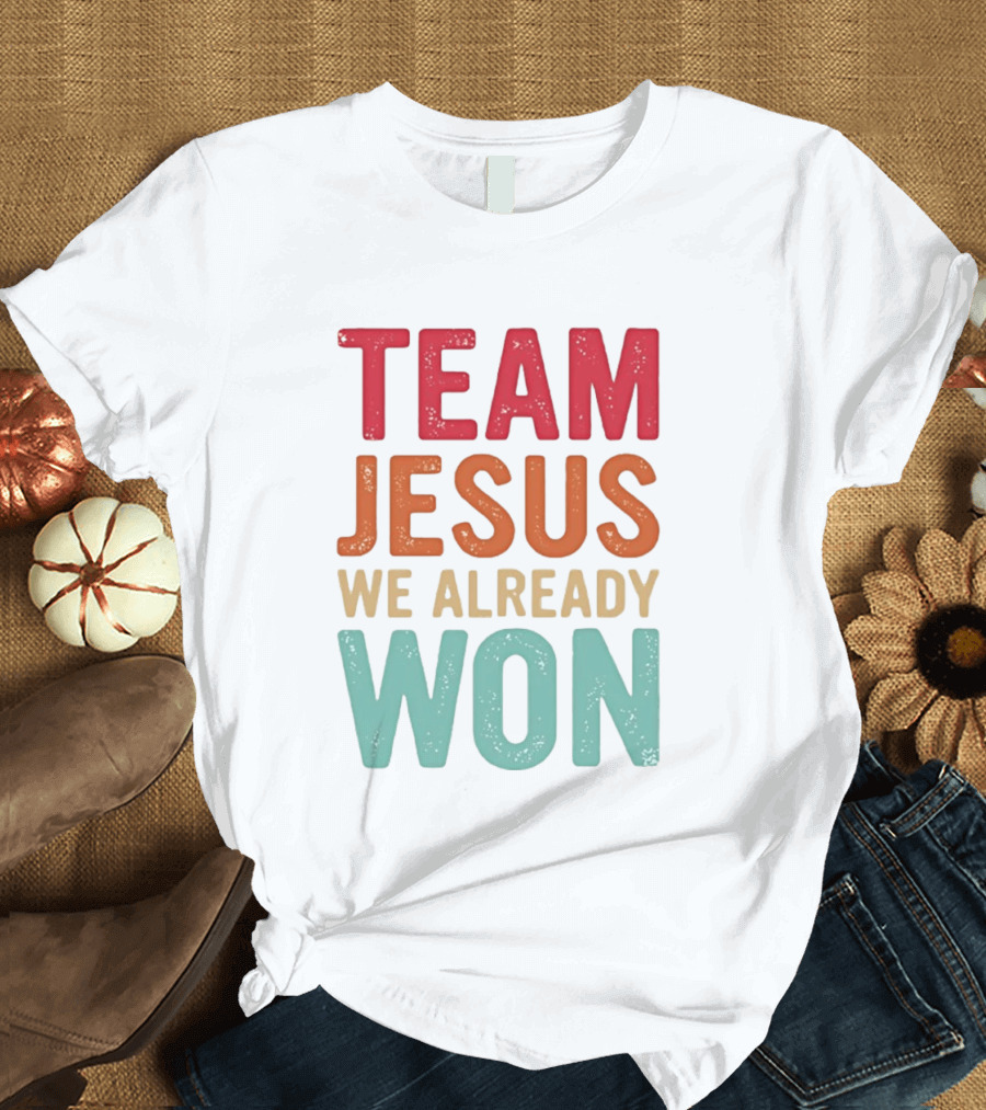 Team Jesus We Already Won Christian Message T-Shirt