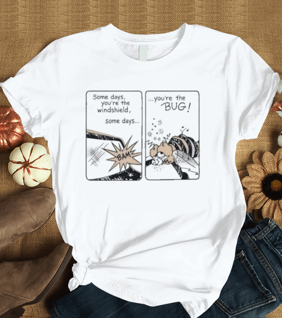 Some Days You Are The Windshield Some Days The Bug Comic Strip Humor And Whimsical Insect Collision BAM! T-Shirt