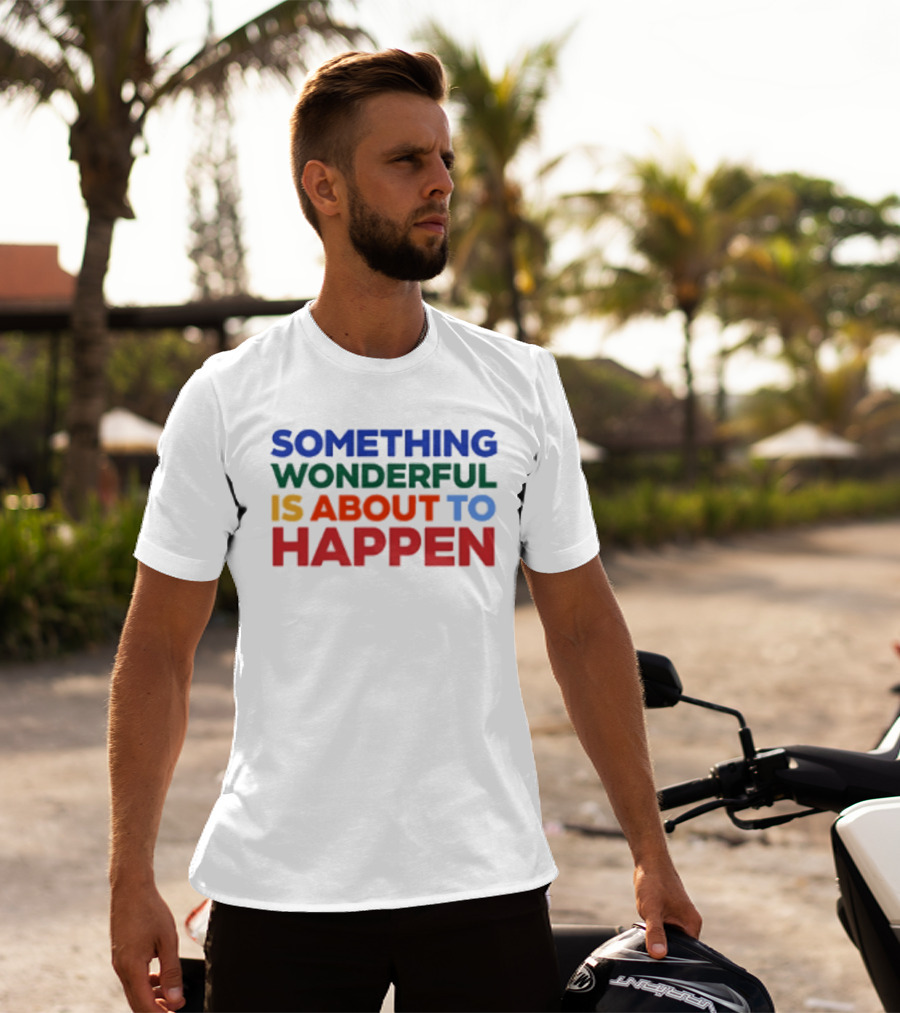 Something Wonderful Is About To Happen Bold Color Lettering T-Shirt