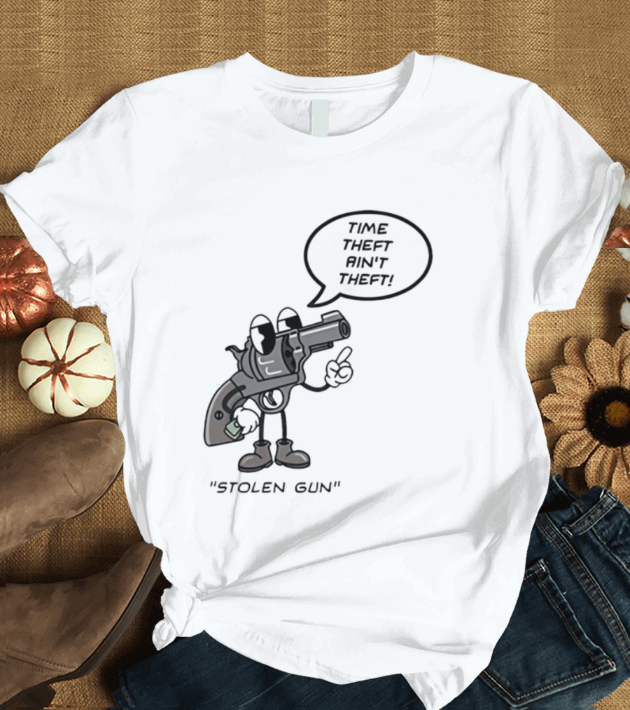 Stolen Gun Time Theft Ain't Theft Rubber Hose T-Shirt