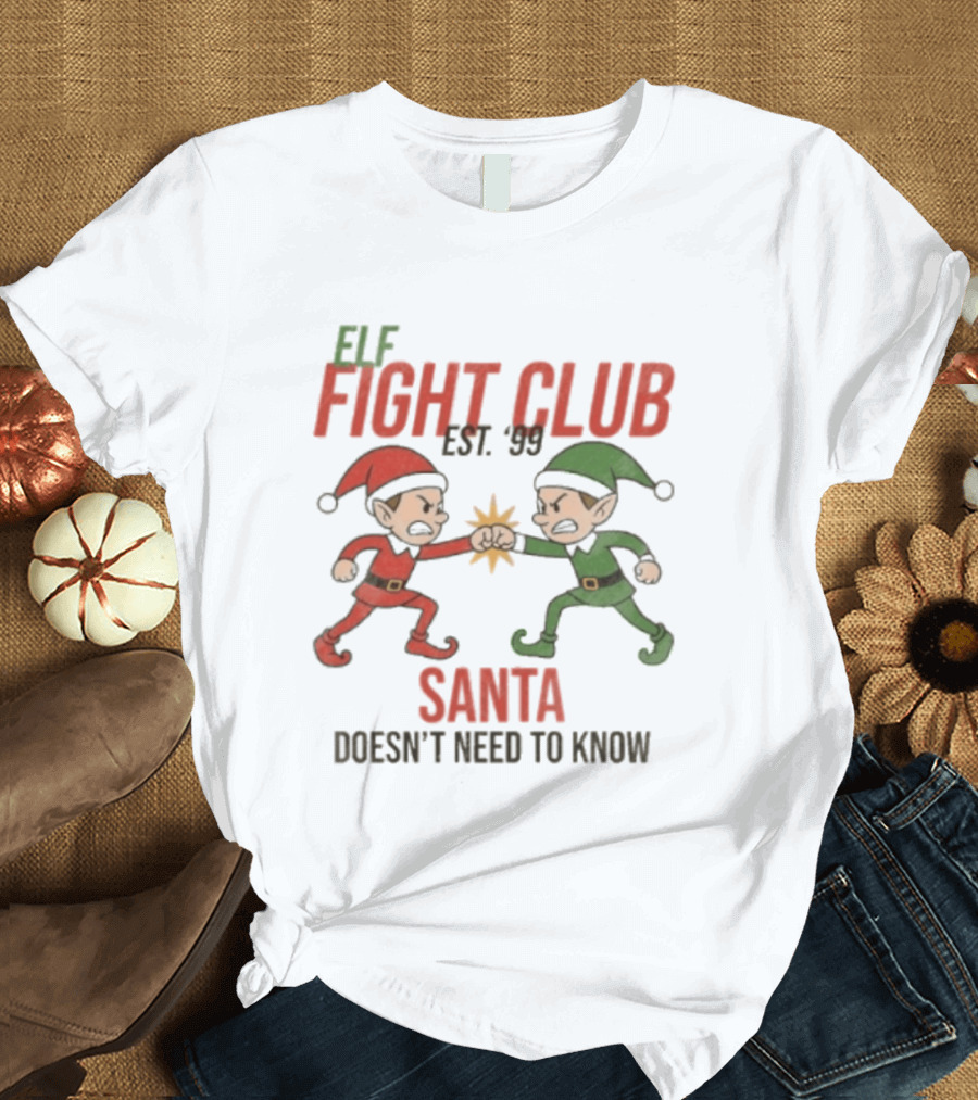 Elf Fight Club Santa Doesn't Need To Know Est. 99 T-Shirt
