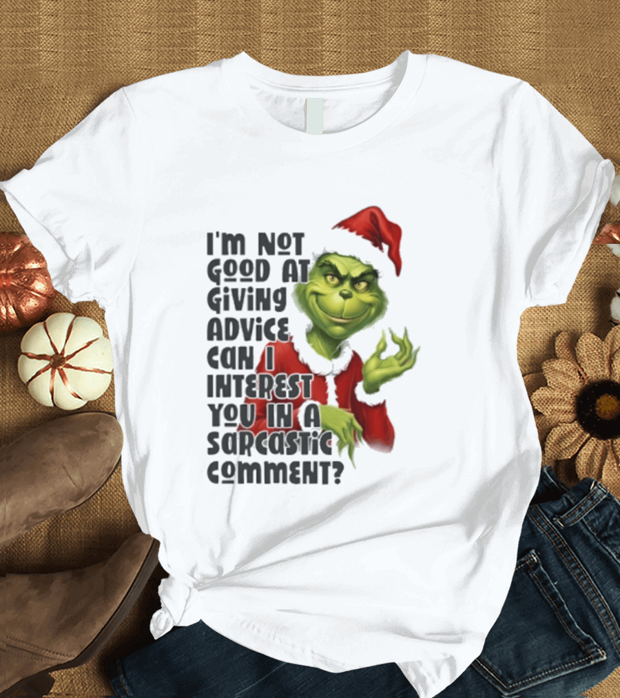Grinch Santa I'm Not Good At Giving Advice Can I Interest You In A Sarcastic Comment T-Shirt