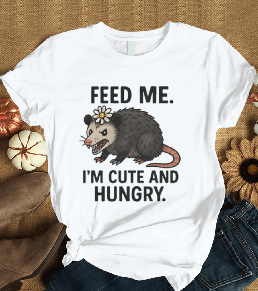 Feed Me I'm Cute And Hungry Possum With Flower T-Shirt
