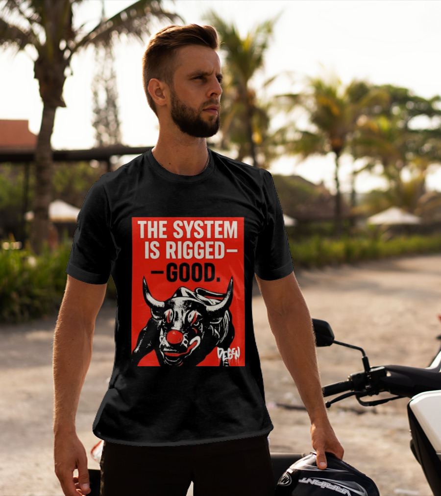 The System Is Rigged Good Bull Art DEGEN T-Shirt