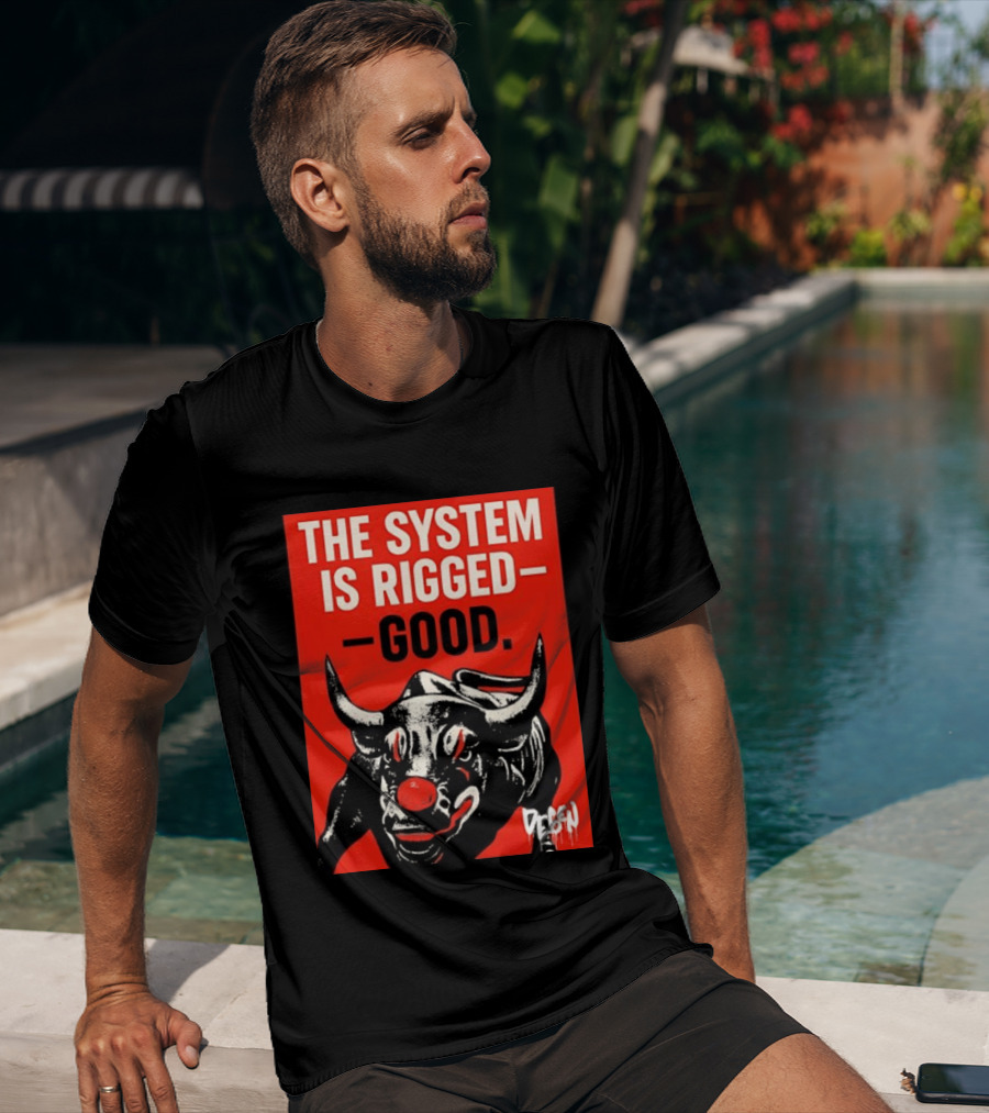 The System Is Rigged Good Bull Art DEGEN T-Shirt