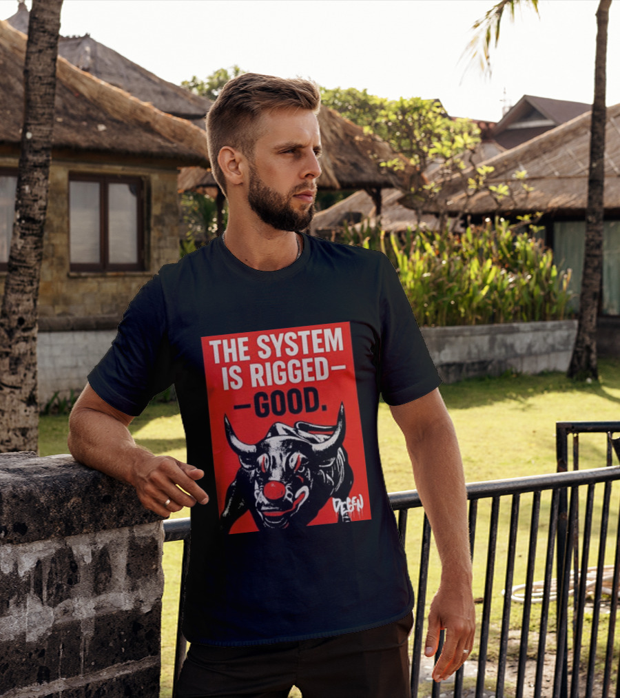 The System Is Rigged Good Bull Art DEGEN T-Shirt