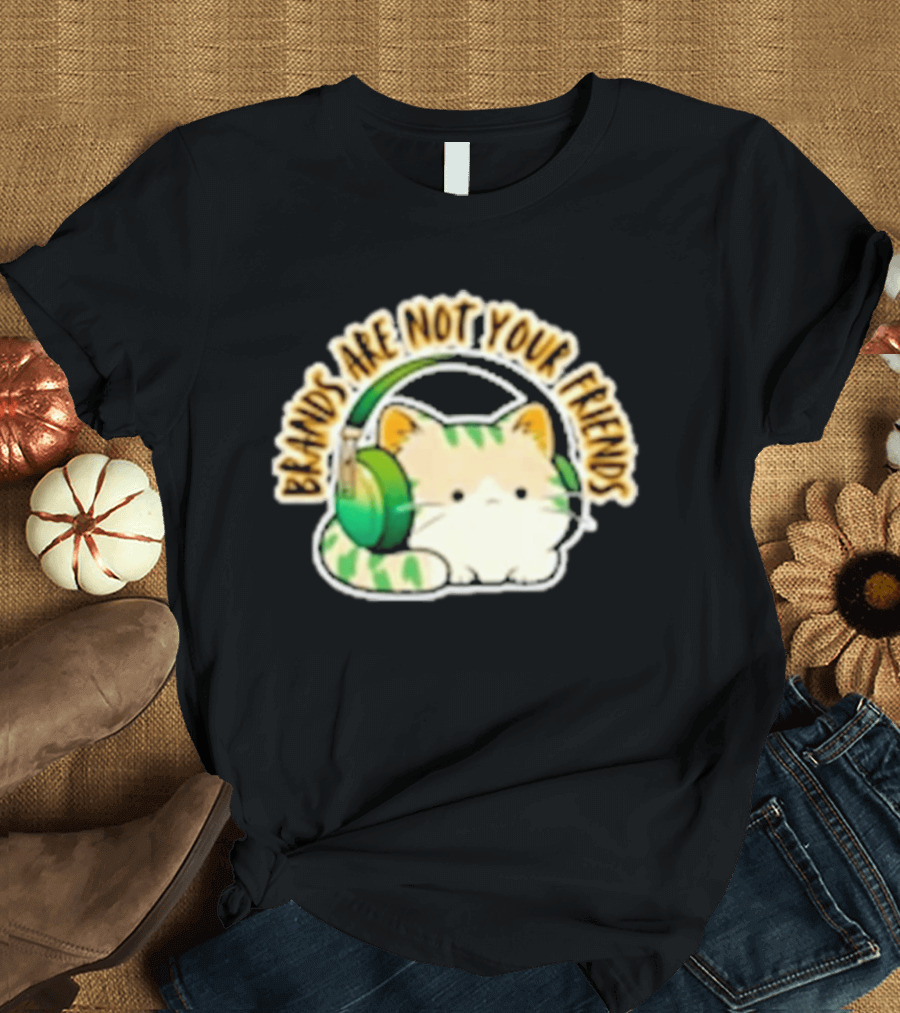 Cat Rilbo Oakrill Brands Are Not Your Friends Headphones Kitty T-Shirt