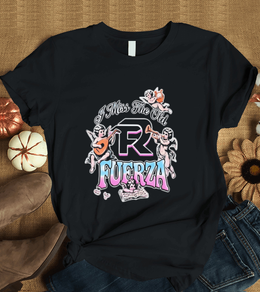 I Miss The Old Fuerza Cherub Angels Music And Streetwear T-Shirt