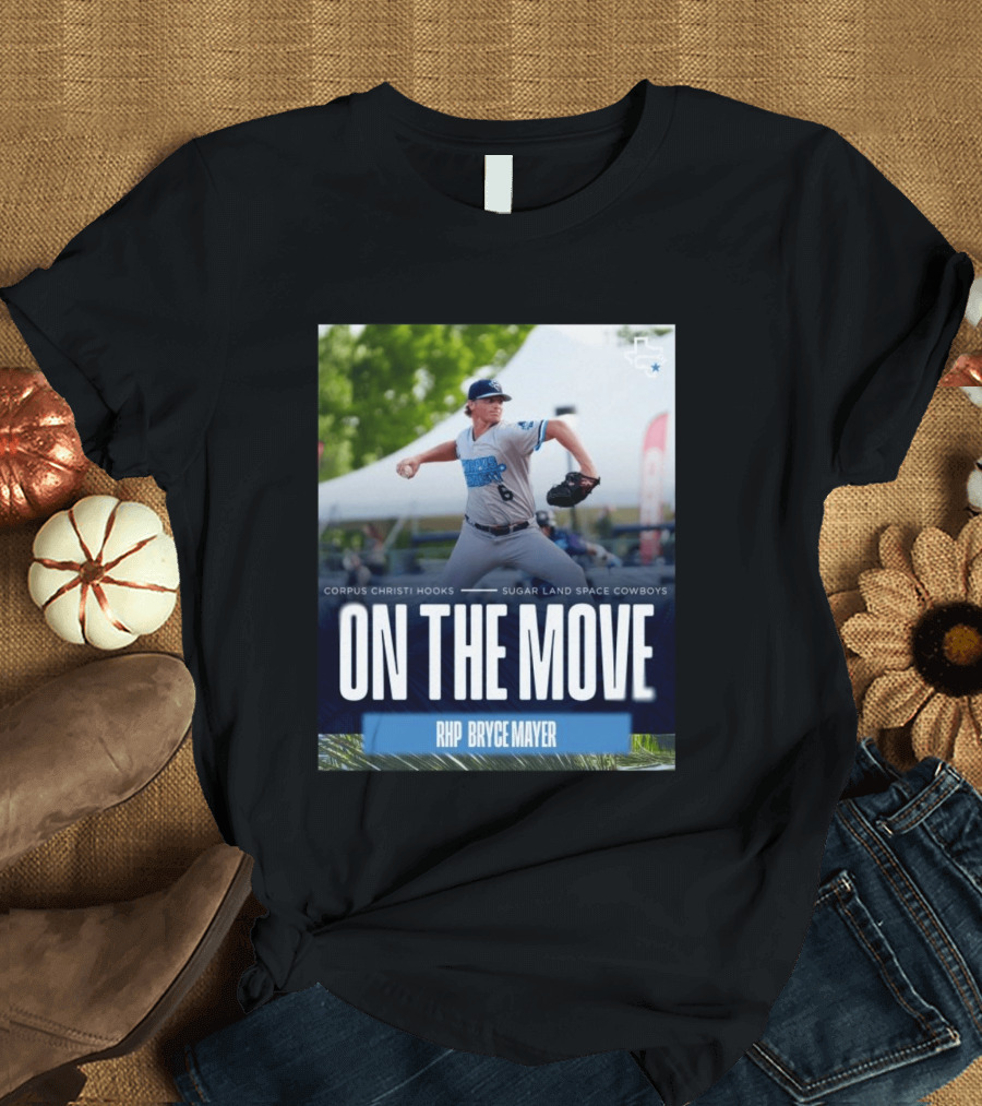 Corpus Christi Hooks Sugar Land Space Cowboys Baseball On The Move RHP Bryce Mayer T-Shirt