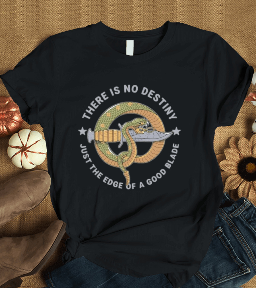 There Is No Destiny Just The Edge Of A Good Blade Snake Wrapped Around Sword T-Shirt