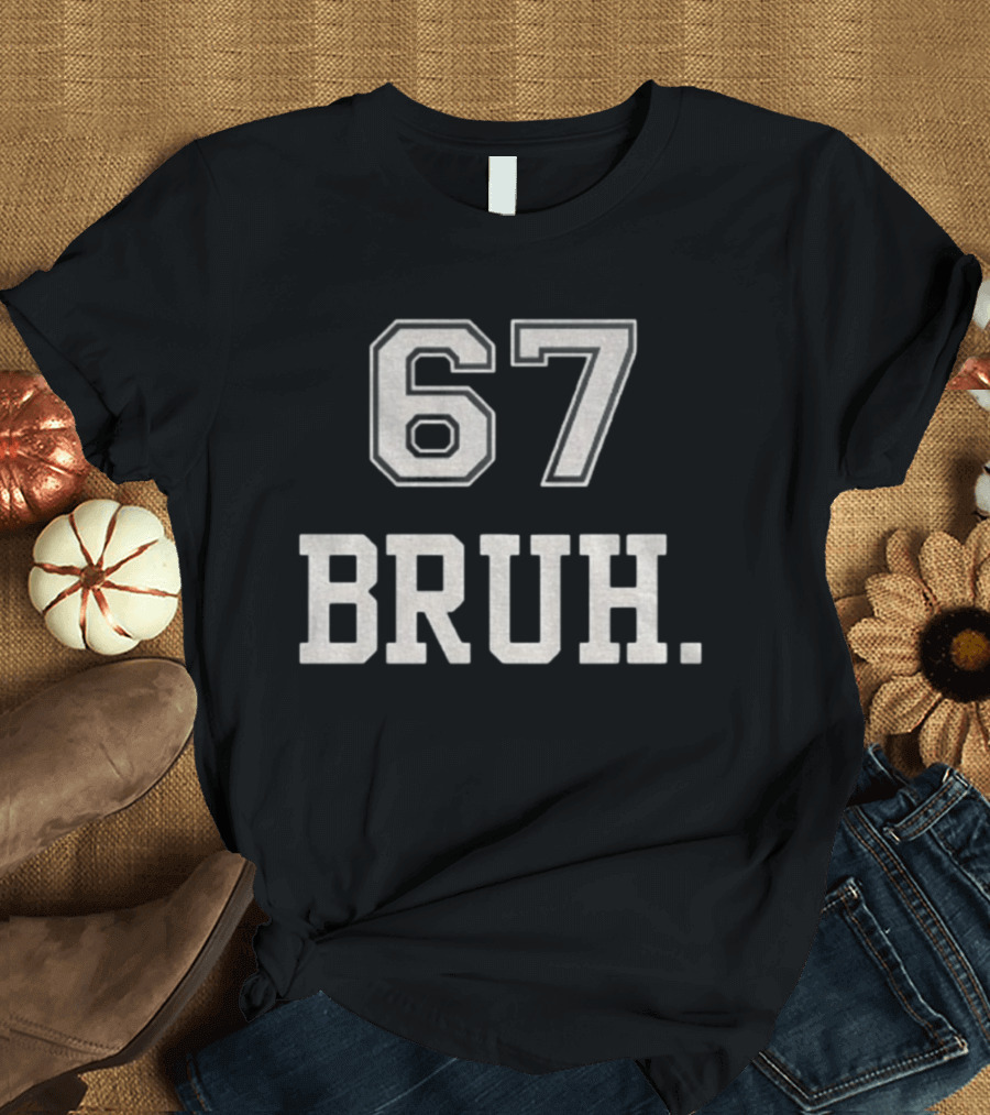 67 Bruh Meme T-Shirt