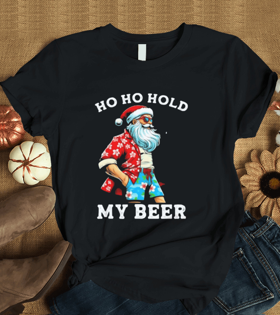 Ho Ho Hold My Beer Santa In Sunglasses And Hawaiian Christmas T-Shirt