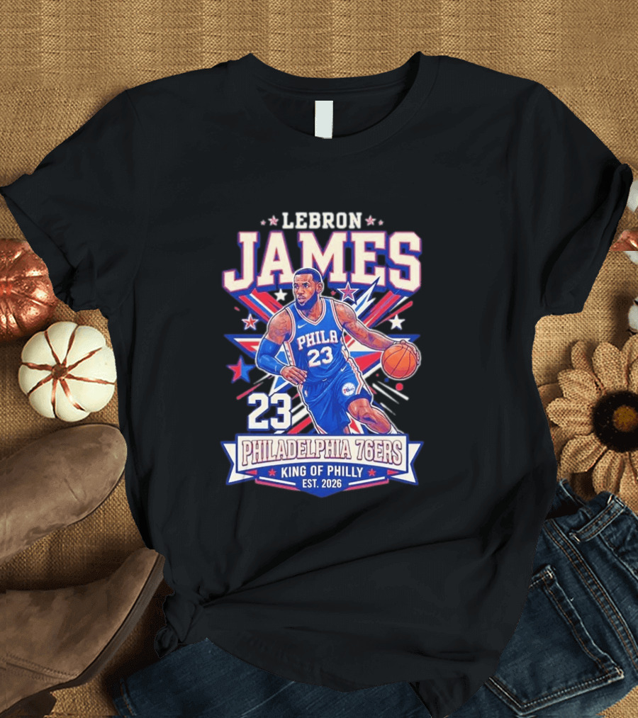 Lebron James 23 Philadelphia 76ers King Of Philly Est. 2026 Basketball Star T-Shirt