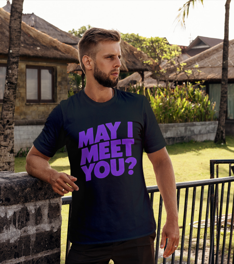 May I Meet You Question T-Shirt