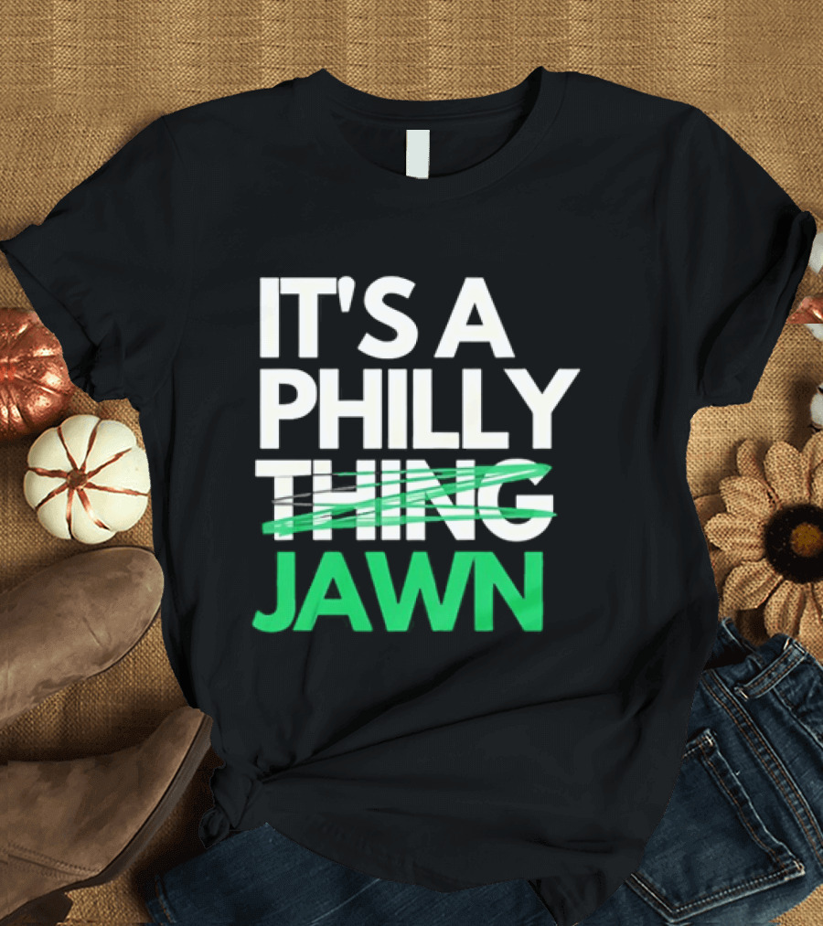 Philadelphia Eagles It's A Philly Thing Jawn T-Shirt