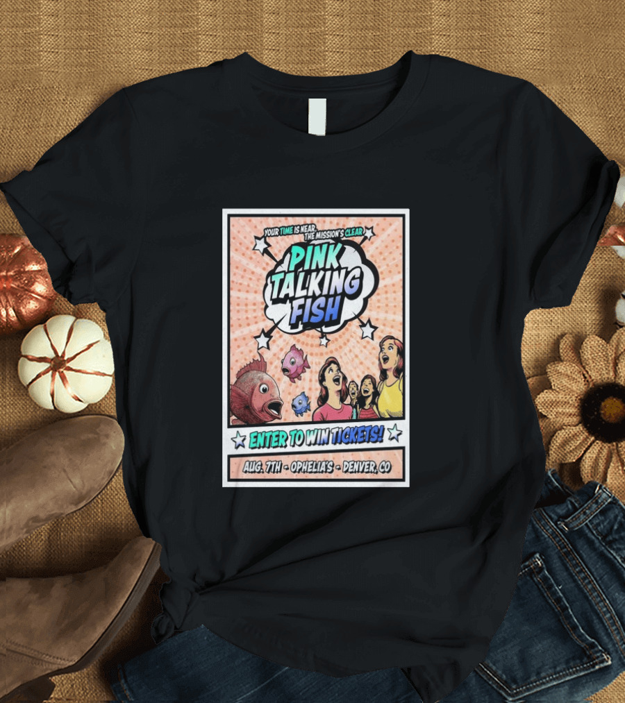 Pink Talking Fish Enter To Win Tickets Ophelia's Denver CO August 7 Your Time Is Near The Mission's Clear T-Shirt