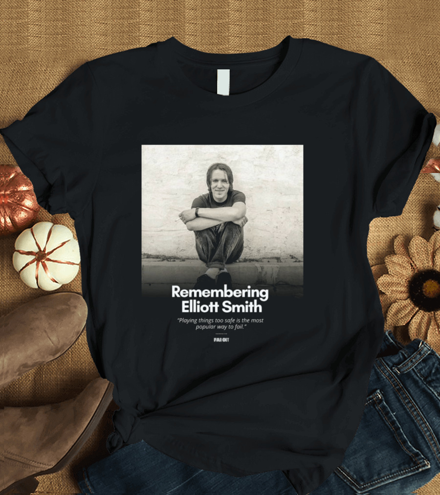 Remembering Elliott Smith Playing Things Too Safe Is The Most Popular Way To Fail Far Out T-Shirt