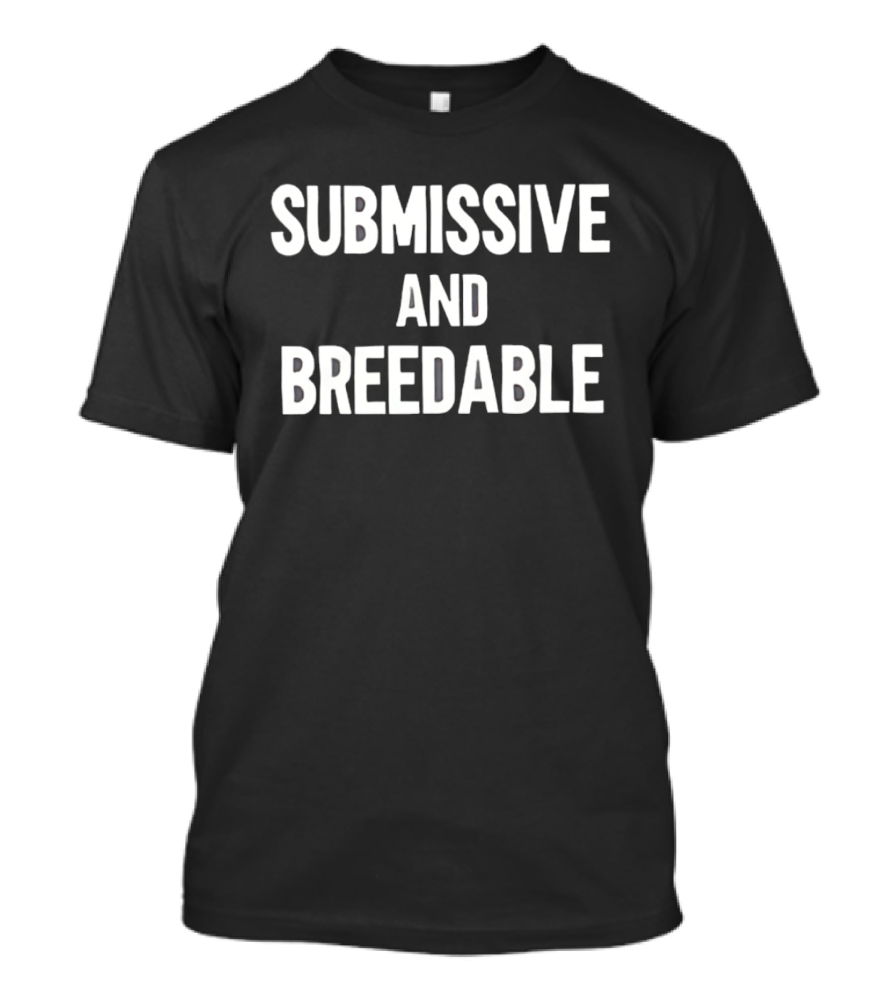 Submissive And Breedable Internet Culture Phrase T-Shirt