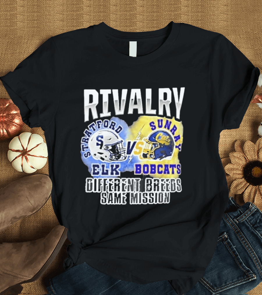 Rivalry Stratford Elk Vs Sunray Bobcats Different Breeds Same Mission T-Shirt