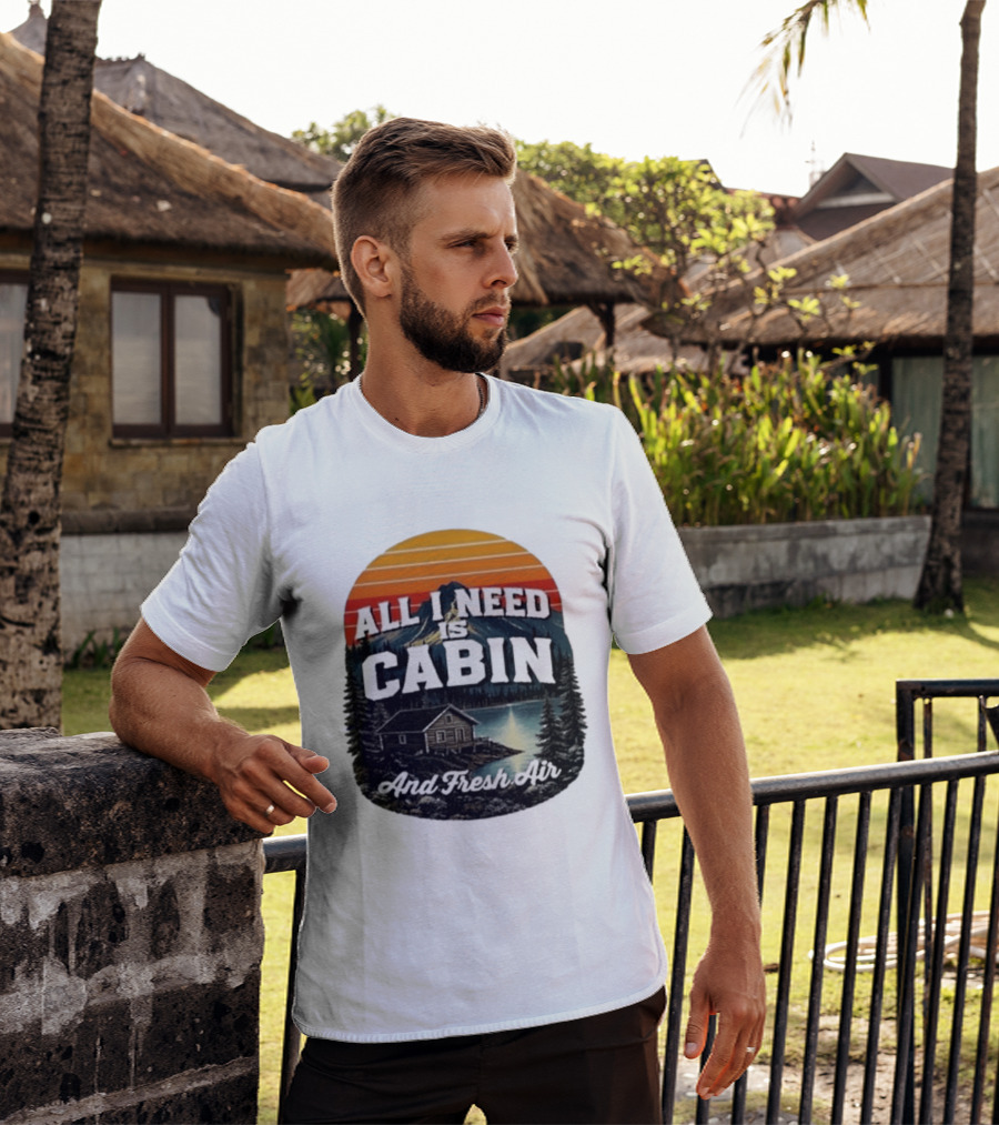 All I Need Is Cabin And Fresh Air Mountain Lake Retreat Nature T-Shirt