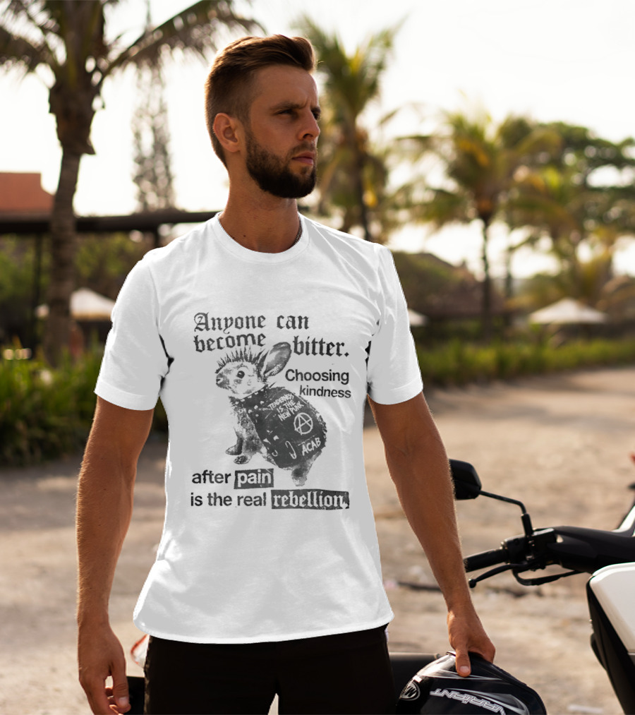 Anyone Can Become Bitter Choosing Kindness After Punk Is The Real Tenderness T-Shirt