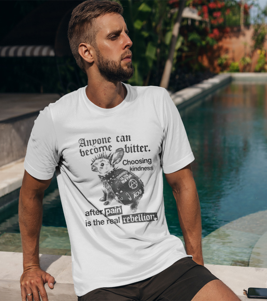 Anyone Can Become Bitter Choosing Kindness After Punk Is The Real Tenderness T-Shirt