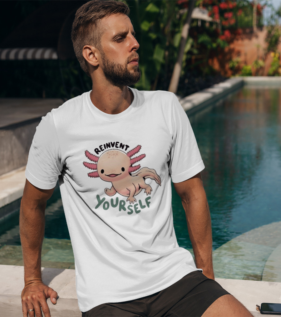 Reinvent Yourself Axolotl Cute Amphibian Motivation T-Shirt