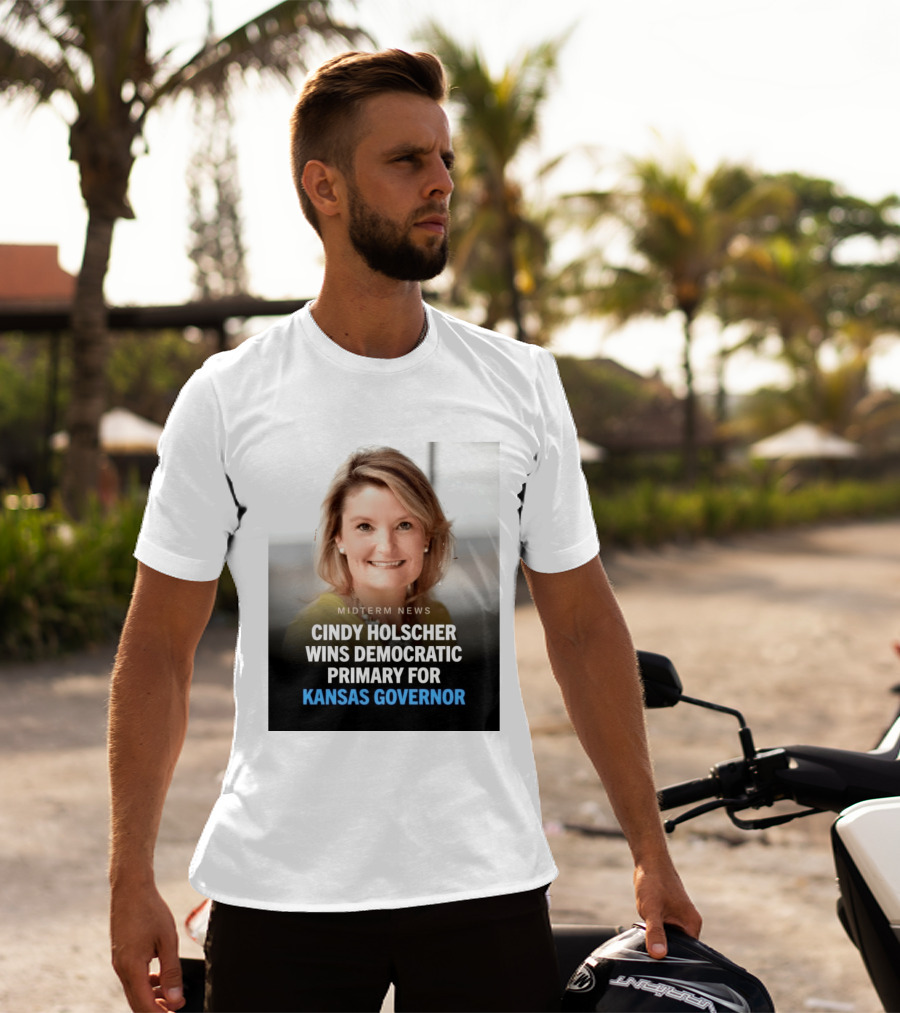 Midterm News Cindy Holscher Wins Democratic Primary For Kansas Governor T-Shirt