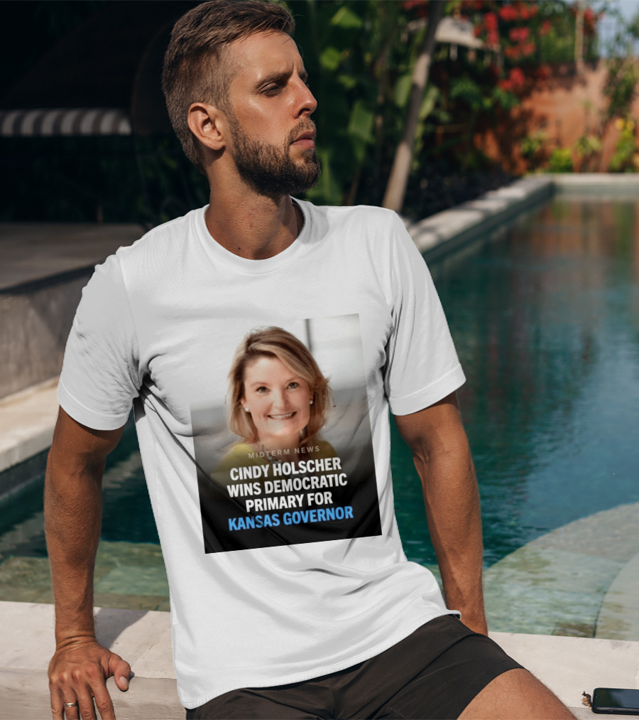 Midterm News Cindy Holscher Wins Democratic Primary For Kansas Governor T-Shirt