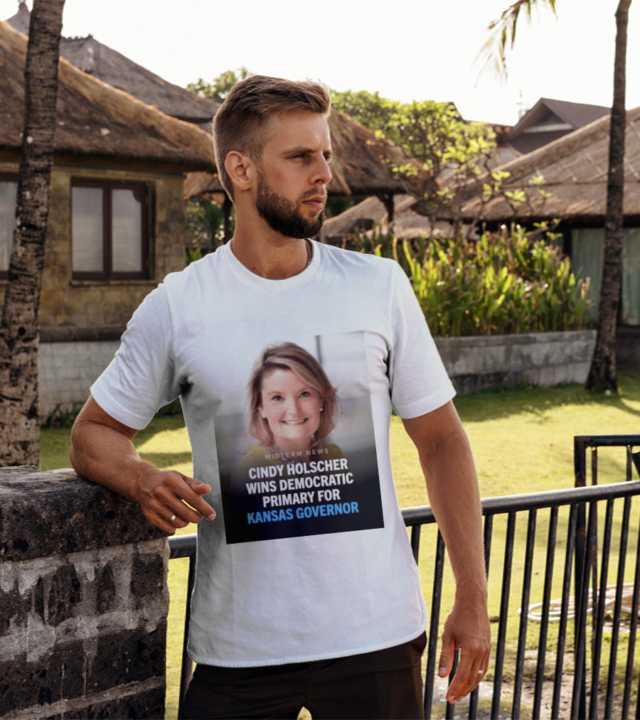 Midterm News Cindy Holscher Wins Democratic Primary For Kansas Governor T-Shirt