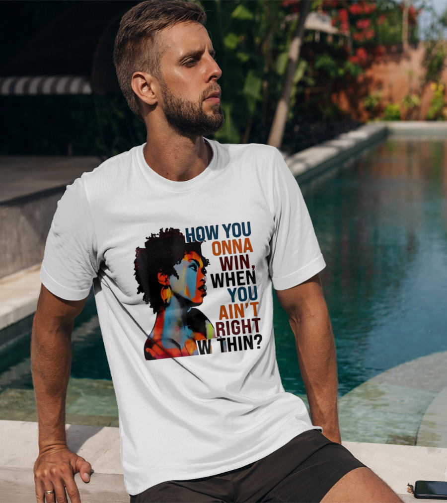 How You Gonna Win When You Ain't Right Within Afro Woman Colorful T-Shirt
