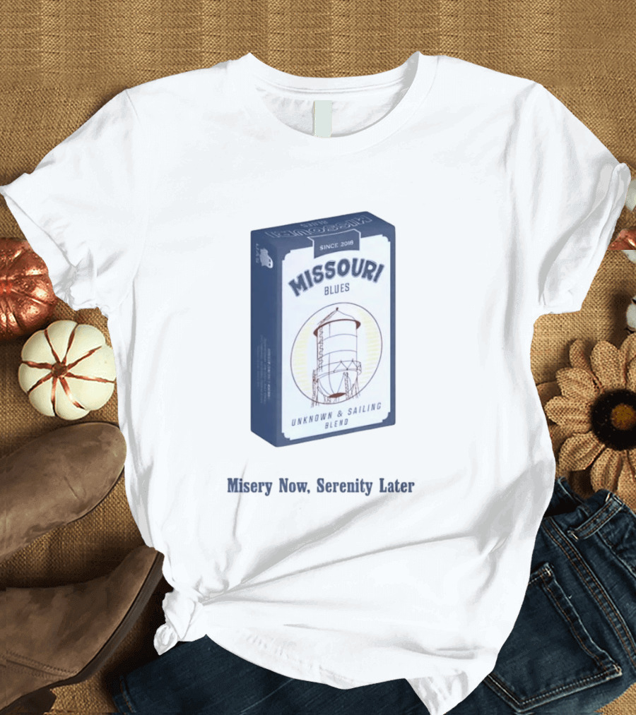 Missouri Blues Since 2018 Water Tower Unknown & Sailing Blend Misery Now Serenity Later T-Shirt