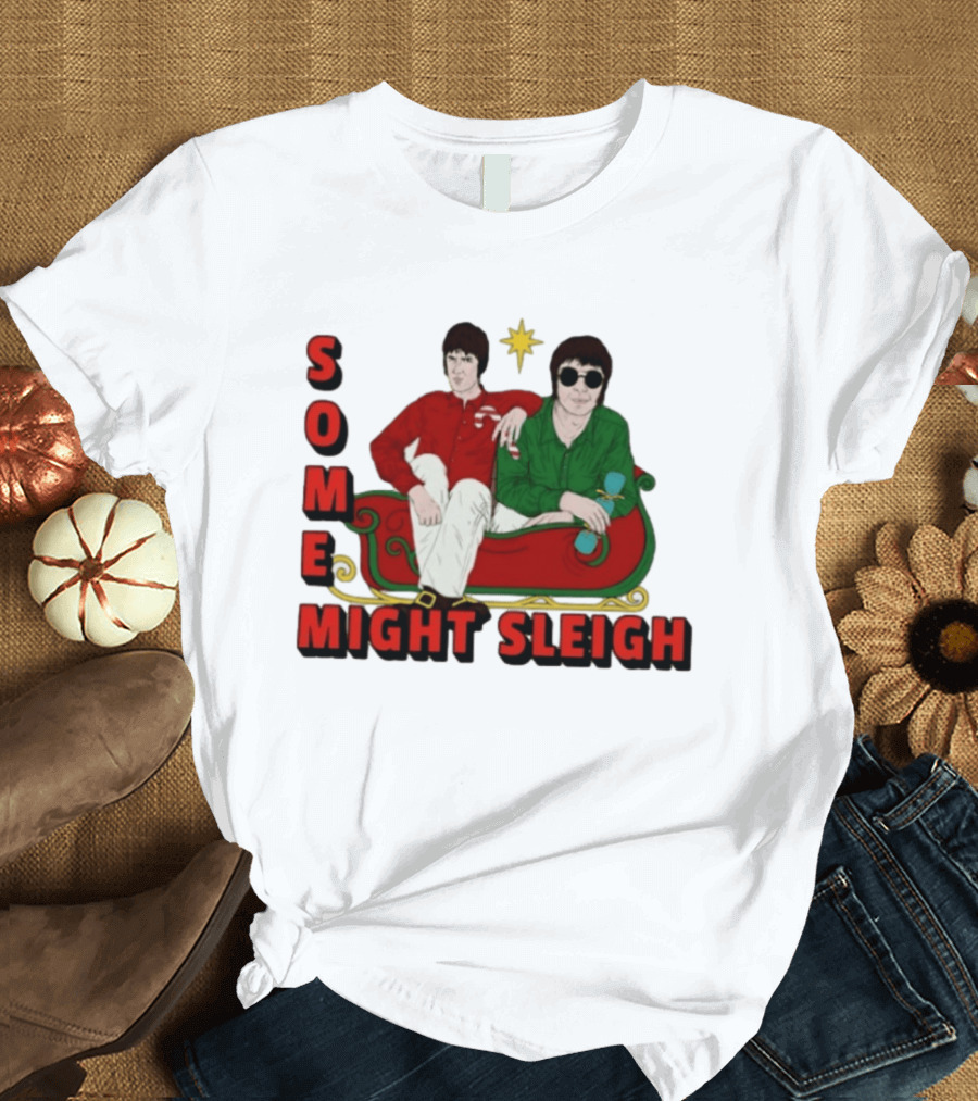 Some Might Sleigh Oasis Christmas Style Duo Sleigh Ride Relaxed Festive Humor T-Shirt