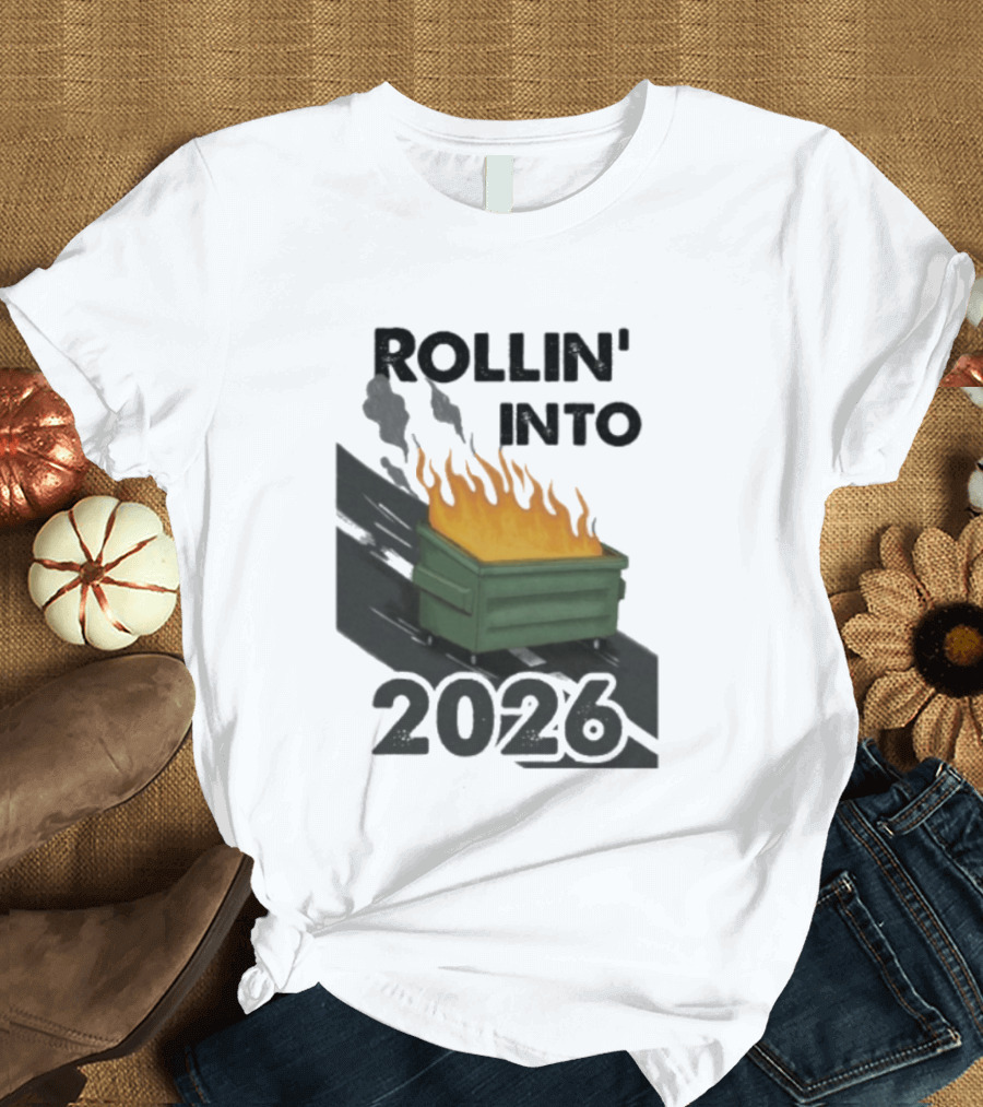 Rollin' Into 2026 Dumpster Fire T-Shirt